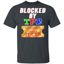 Blocked By TPR Your Favorite Coaster Sucks T-Shirts, Hoodies, Long Sleeve 27