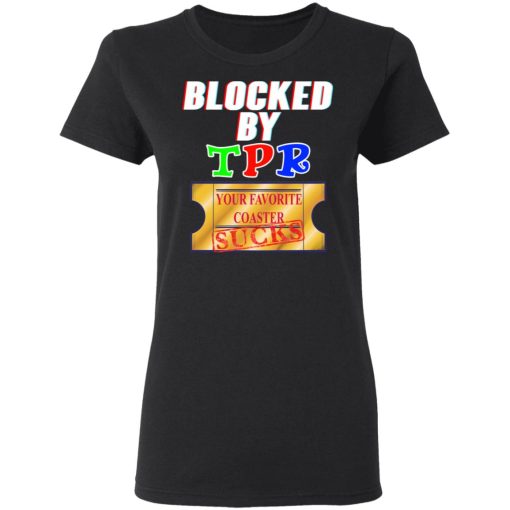 Blocked By TPR Your Favorite Coaster Sucks T-Shirts, Hoodies, Long Sleeve 10
