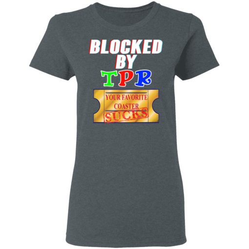 Blocked By TPR Your Favorite Coaster Sucks T-Shirts, Hoodies, Long Sleeve 12