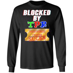 Blocked By TPR Your Favorite Coaster Sucks T-Shirts, Hoodies, Long Sleeve 42