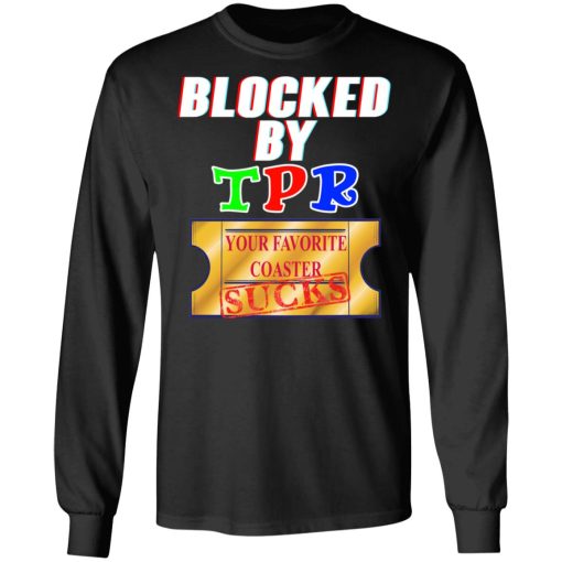 Blocked By TPR Your Favorite Coaster Sucks T-Shirts, Hoodies, Long Sleeve 17