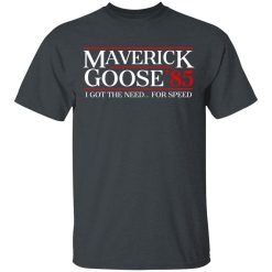 Danger Zone Maverick Goose 85? I Got The Need … For Speed T-Shirts, Hoodies, Long Sleeve 27