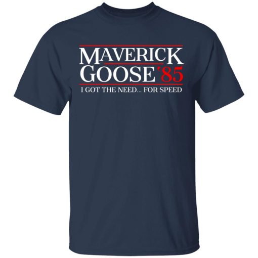 Danger Zone Maverick Goose 85? I Got The Need … For Speed T-Shirts, Hoodies, Long Sleeve 5