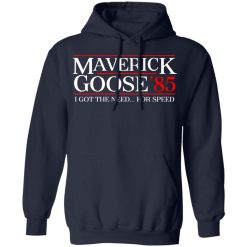 Danger Zone Maverick Goose 85? I Got The Need … For Speed T-Shirts, Hoodies, Long Sleeve 45