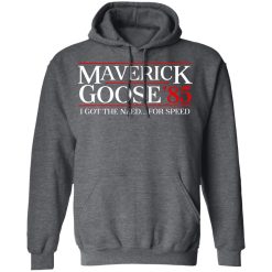Danger Zone Maverick Goose 85? I Got The Need … For Speed T-Shirts, Hoodies, Long Sleeve 47