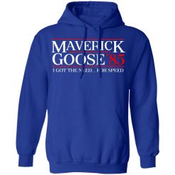 Danger Zone Maverick Goose 85? I Got The Need … For Speed T-Shirts, Hoodies, Long Sleeve 49