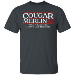 Danger Zone Cougar Merlin 85? Take It Easy Mav I Don’t Like This Shit T-Shirts, Hoodies, Long Sleeve 27