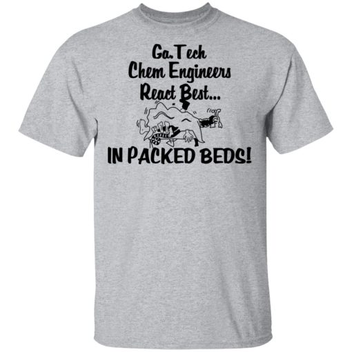 Georgia Tech Chem Engineers React Best In Packed Beds T-Shirts, Hoodies, Long Sleeve 6