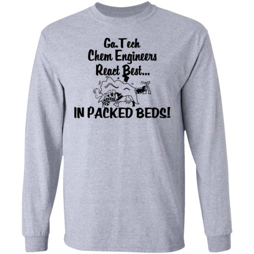 Georgia Tech Chem Engineers React Best In Packed Beds T-Shirts, Hoodies, Long Sleeve 14