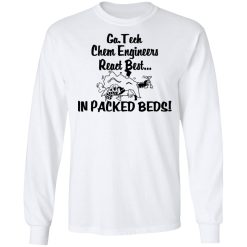 Georgia Tech Chem Engineers React Best In Packed Beds T-Shirts, Hoodies, Long Sleeve 38