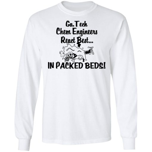 Georgia Tech Chem Engineers React Best In Packed Beds T-Shirts, Hoodies, Long Sleeve 15