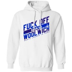 Fuck Off Back To WoolWich North London Is Ours T-Shirts, Hoodies, Long Sleeve 43