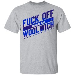 Fuck Off Back To WoolWich North London Is Ours T-Shirts, Hoodies, Long Sleeve 27