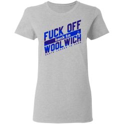 Fuck Off Back To WoolWich North London Is Ours T-Shirts, Hoodies, Long Sleeve 33