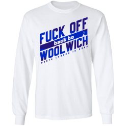 Fuck Off Back To WoolWich North London Is Ours T-Shirts, Hoodies, Long Sleeve 38