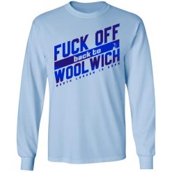 Fuck Off Back To WoolWich North London Is Ours T-Shirts, Hoodies, Long Sleeve 40