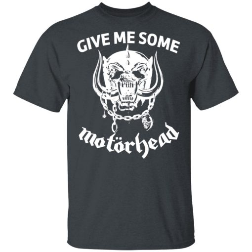 Give Me Some Motorhead T-Shirts, Hoodies, Long Sleeve 3