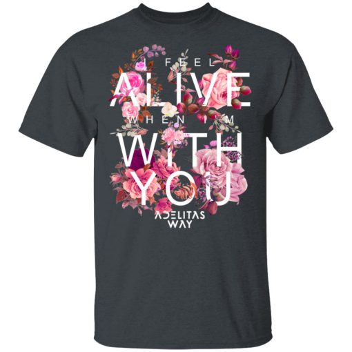 I Feel Alive When I’m With You – Adelitas Way T-Shirts, Hoodies, Long Sleeve 7