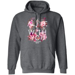 I Feel Alive When I’m With You – Adelitas Way T-Shirts, Hoodies, Long Sleeve 51