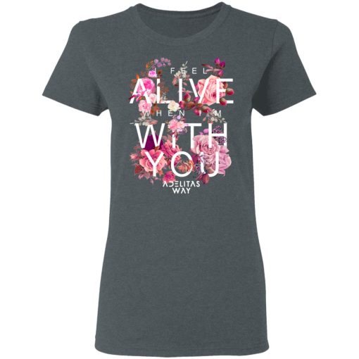 I Feel Alive When I'm With You - Adelitas Way T-Shirts, Hoodies, Long Sleeve 12