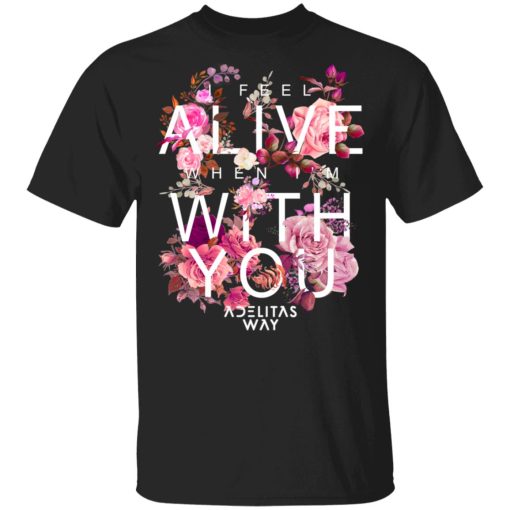 I Feel Alive When I’m With You – Adelitas Way T-Shirts, Hoodies, Long Sleeve 5