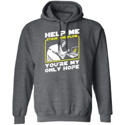 Help Me Stack Overflow You're My Only Hope T-Shirts, Hoodies, Long Sleeve 47