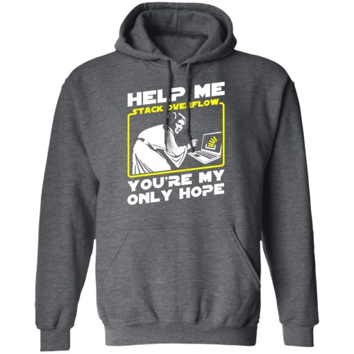 Help Me Stack Overflow You're My Only Hope T-Shirts, Hoodies, Long Sleeve 23