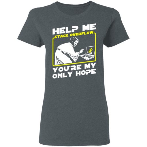Help Me Stack Overflow You're My Only Hope T-Shirts, Hoodies, Long Sleeve 11