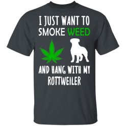 I Just Want To Smoke Weed And Hang With My Rottweiler T-Shirts, Hoodies, Long Sleeve 27