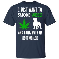 I Just Want To Smoke Weed And Hang With My Rottweiler T-Shirts, Hoodies, Long Sleeve 29