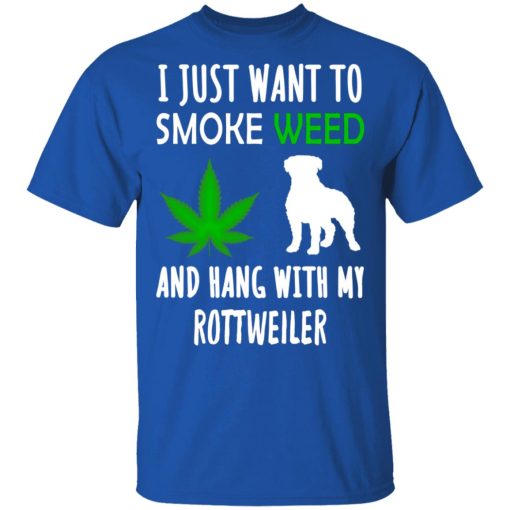 I Just Want To Smoke Weed And Hang With My Rottweiler T-Shirts, Hoodies, Long Sleeve 7