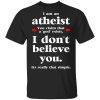 I Am An Atheist You Claim That A God Exists T-Shirts, Hoodies, Long Sleeve 3
