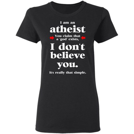 I Am An Atheist You Claim That A God Exists T-Shirts, Hoodies, Long Sleeve 9