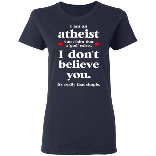 I Am An Atheist You Claim That A God Exists T-Shirts, Hoodies, Long Sleeve 13
