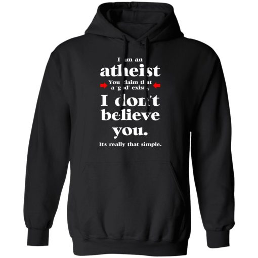 I Am An Atheist You Claim That A God Exists T-Shirts, Hoodies, Long Sleeve 19