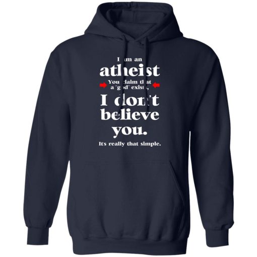I Am An Atheist You Claim That A God Exists T-Shirts, Hoodies, Long Sleeve 21