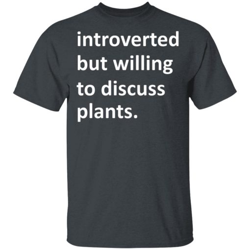 Introverted But Willing To Discuss Plants T-Shirts, Hoodies, Long Sleeve 4