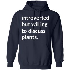 Introverted But Willing To Discuss Plants T-Shirts, Hoodies, Long Sleeve 46