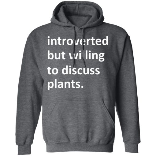Introverted But Willing To Discuss Plants T-Shirts, Hoodies, Long Sleeve 24