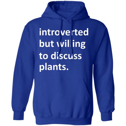 Introverted But Willing To Discuss Plants T-Shirts, Hoodies, Long Sleeve 25