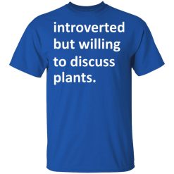 Introverted But Willing To Discuss Plants T-Shirts, Hoodies, Long Sleeve 32