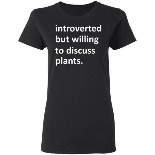 Introverted But Willing To Discuss Plants T-Shirts, Hoodies, Long Sleeve 9