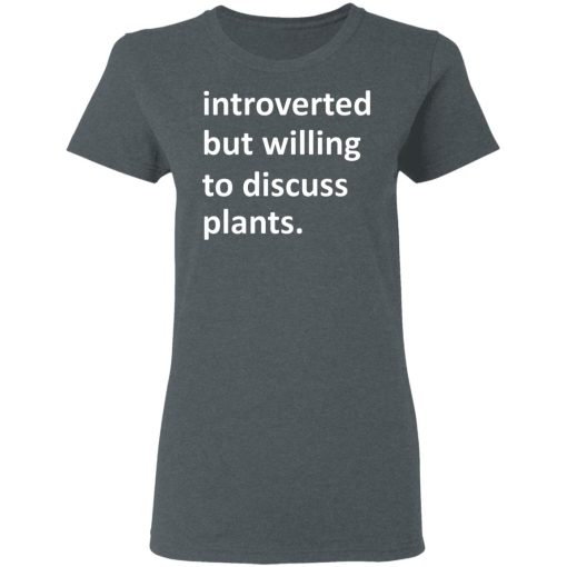 Introverted But Willing To Discuss Plants T-Shirts, Hoodies, Long Sleeve 12