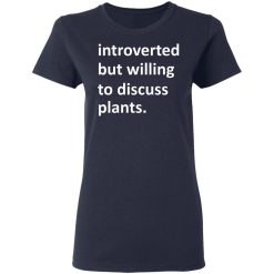 Introverted But Willing To Discuss Plants T-Shirts, Hoodies, Long Sleeve 37