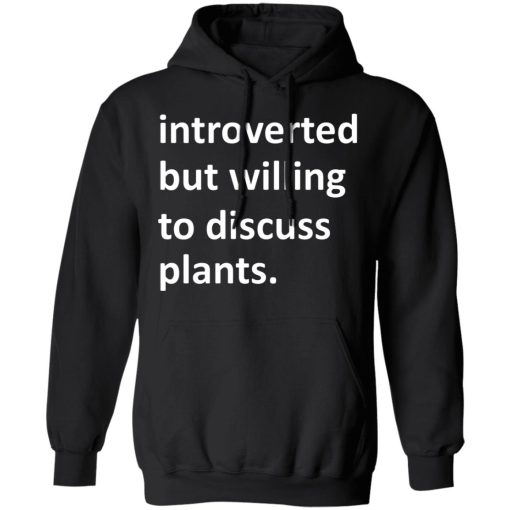Introverted But Willing To Discuss Plants T-Shirts, Hoodies, Long Sleeve 19