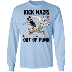 Kick Nazis Out Of Punk T-Shirts, Hoodies, Long Sleeve 39