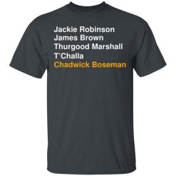Jackie Robinson James Brown Thurgood Marshall T’Challa Chadwick Boseman T-Shirts, Hoodies, Long Sleeve 27