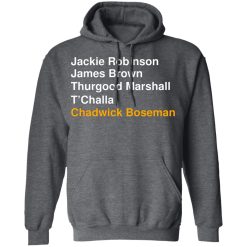 Jackie Robinson James Brown Thurgood Marshall T’Challa Chadwick Boseman T-Shirts, Hoodies, Long Sleeve 47