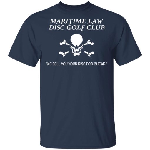 Maritime Law Disc Golf Club We Sell You Your Disc For Cheap T-Shirts, Hoodies, Long Sleeve 5