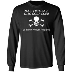 Maritime Law Disc Golf Club We Sell You Your Disc For Cheap T-Shirts, Hoodies, Long Sleeve 41